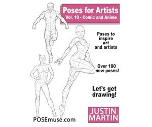 Poses for Artists Volume 10 Comic and Anime: an Essential Reference for Figure Drawing and the Human Form: An Essential Reference for Figure Drawing and the Human Form (Inspiring Art and Artists)