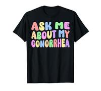Posez-Moi des Questions sur ma gonorrhée Funny Gag Gag Gifts Inappropriate Meme T-Shirt Graphique avec Valeur