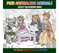 Posh Australian Animals: A Relaxing Adult Coloring Book for Stress Relief, Mindfulness and Creative Escape with Elegant Aussie Wildlife