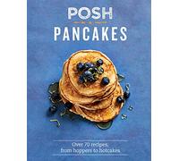 Posh Pancakes: Over 70 Recipes, From Hoppers to Hotcakes