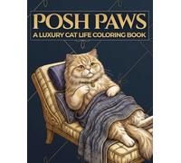 Posh Paws: A Luxury Cat Life Coloring Book for Adults - Stress Relief, Relaxation and Mindfulness Cat Designs