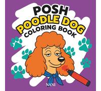 Posh Poodle Dog Coloring Book: Color the chic life of the world’s most sophisticated poodle