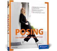 Posing: Das Handbuch für Fotograf*innen. Porträt-Ideen entwickeln und Models anleiten: Posen für Frauen, Männer, Paare, Kinder und Familien