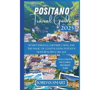 POSITANO TRAVEL GUIDE 2025: Sunset Strolls, Cliffside Cafés, and the Magic of Coastal Living in Italy’s Most Beautiful Village