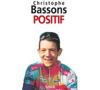Positif Christophe Bassons (Auteur), Benoît Hopquin (Auteur)
