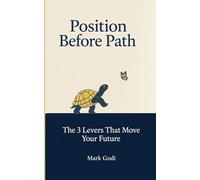 Position Before Path: The 3 Levers That Move Your Future