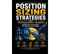 POSITION SIZING STRATEGIES FOR PROFESSIONAL TRADERS: Master position sizing, control risk, and learn how professional traders protect capital while pursuing stronger returns in every trade.