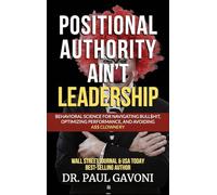 Positional Authority Ain't Leadership: Behavioral Science for Navigating Bull$hit, Optimizing Performance, and Avoiding A$$ CLOWNery