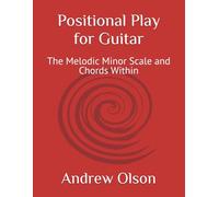 Positional Play for Guitar: The Melodic Minor Scale and Chords Within