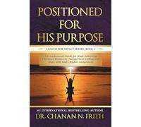 Positioned for His Purpose: A Foundational Guide for High-Achieving Christian Women to Clarify Their Calling and Align with God’s Higher Assignment