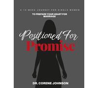 Positioned For Promise " A 12-Week Journey For Single Women To Prepare Your Heart For Marriage"