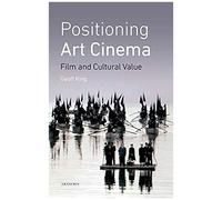 Positioning Art Cinema : Film And Cultural Value