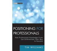 Positioning for Professionals: How Professional Knowledge Firms Can Differentiate Their Way to Success