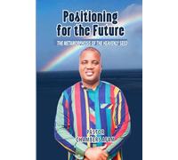 POSITIONING FOR THE FUTURE: The Metamorphosis of the Heavenly Seed