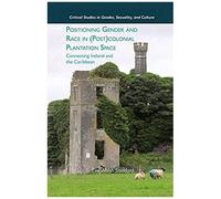 Positioning Gender And Race In (Post)Colonial Plantation Space