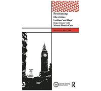 Positioning Identities: Lesbians' And Gays' Experiences With Mental Health Care (International Institute For Qualitative Methodology Series)