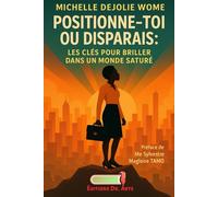 POSITIONNE-TOI OU DISPARAIS: Les clés pour briller dans un monde saturé