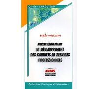 Positionnement et développement des cabinets de services professionnels: Vade-Mecum - Auditeurs, avocats, experts-comptables, banquiers d'affaires, ... notaires, agences de communication...