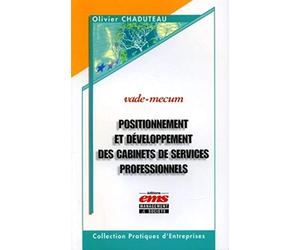 Positionnement et développement des cabinets de services professionnels: Vade-Mecum - Auditeurs, avocats, experts-comptables, banquiers d'affaires, ... notaires, agences de communication...