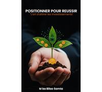 POSITIONNER POUR RÉUSSIR: L'art d'attirer les investissements