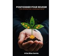 POSITIONNER POUR RÉUSSIR: L'art d'attirer les investissements