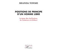 Positions de principe d'un homme libre Le temps des clarifications, du Cameroun et d'ailleurs - Shanda Tonme - L'harmattan - broché - Essai