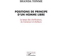 Positions de principe d'un homme libre Le temps des clarifications, du Cameroun et d'ailleurs - Shanda Tonme - L'harmattan - broché - Essai