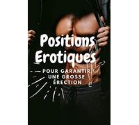 Positions érotiques pour garantir une grosse érection: 60 positions pour rendre votre sexe à nouveau génial Orgasme ultime, meilleures positions ... avec la routine 60 positions pour ren