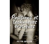 Positions et techniques érotiques: Un guide étape par étape du Kama Sutra pour les couples