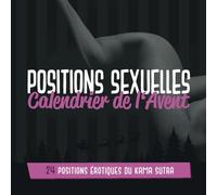 Positions Sexuelles Calendrier de l'Avent - 24 Positions Érotiques du Kama Sutra: Calendrier de l'Avent érotique Kama Sutra illustré pour couples - jeux de sexe pour couples coquins