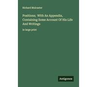 Positions; With An Appendix, Containing Some Account Of His Life And Writings: in large print