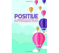 Positive Affirmation: A 6 X 9 Positive Affirmation Journal To Keep All Of Your Happy Thoughts And Positivity