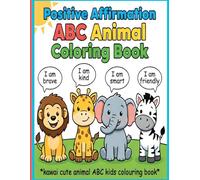 Positive Affirmation ABC Animal Coloring Book for Kids: 50+ Cute Animals to Color, Learn the Alphabet & Positive Words | Fun, Easy, and Educational ... 2-6 | Thick Pages for Coloring & Learning