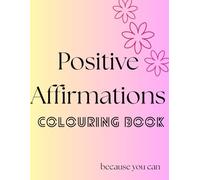 Positive Affirmation Colouring Book: Mental Health | Self esteem | Stress | Anxiety