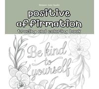 Positive Affirmation Tracing & Coloring Workbook: Handwriting Practice & Motivational Coloring for Confidence & Self-Love: uplifting affirmations and ... self-care, and creative expression.