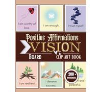 Positive Affirmation Vision Board Clip Art Book: A Collection of Over 200 Positive Affirmations for Self-Love, Faith, Confidence, and Daily Inspiration