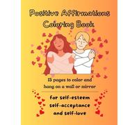 Positive Affirmations Coloring Book: 15 Colorful Quotes to Color and Hang on Your Wall