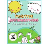 Positive affirmations coloring book: Empower your child with this unique coloring book designed to build confidence, self-esteem, and emotional resilience.