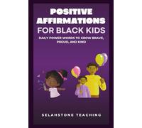Positive Affirmations for Black Kids: Daily Power Words to Grow Brave, Proud, and Kind