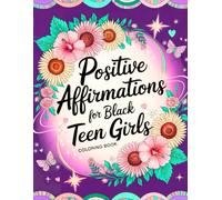 Positive Affirmations For Black Teen Girls: Coloring Book To Build Self-Esteem, Confidence, Embrace Natural Beauty and Create a Positive Mindset