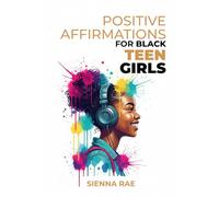 Positive Affirmations for Black Teen Girls: Daily Words to Help You Feel Strong, Proud, and Unstoppable