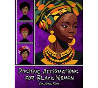 Positive Affirmations For Black Women: Coloring Book To Boost Self-Esteem, Attract Wealth, Increase Confidence And Motivation With Positive Thinking