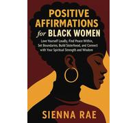 Positive Affirmations for Black Women: Love Yourself Loudly, Find Peace Within, Set Boundaries, Build Sisterhood and Connect with Your Spiritual Strength and Wisdom