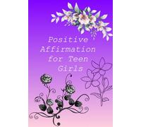 Positive Affirmations for Teen Girls: A Motivational Notebook for Confidence & Self-Love