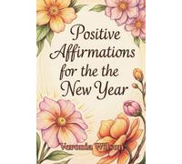 Positive Affirmations for the New Year: A Powerful Collection of New Year Affirmations for Motivation, Purpose & Peace