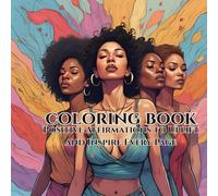 Positive Affirmations to Uplift and Inspire: A Beautiful Coloring Book for Women and Girls to Relax, Unwind, and Boost Self-Confidence Through Inspiring Words