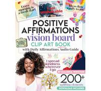 Positive Affirmations Vision Board Clip Art Book: 200+ Inspiring Images & Empowering Quotes to Cut Out for Dream Boards - Covering Love, Health, Money ... to Manifest Your Dream Life - for Women & Men