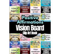 Positive Affirmations Vision Board Clip Art Book: Affirmations Cards For More Than 18 Life Aspects Such as Mindfulness, Health, Money, Love and More. ... on Your Vision Board. For All Women and Men.