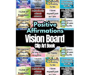 Positive Affirmations Vision Board Clip Art Book: Affirmations Cards For More Than 18 Life Aspects Such as Mindfulness, Health, Money, Love and More. ... on Your Vision Board. For All Women and Men.