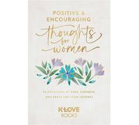 Positive and Encouraging Thoughts for Women 90 Devotions of Hope, Strength, and Grace for Your Journey - K. Love - K-LOVE Books - ebook (ePub) - Livre